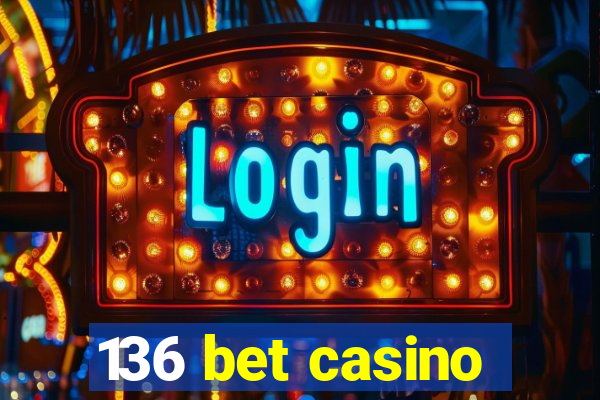 136 bet casino